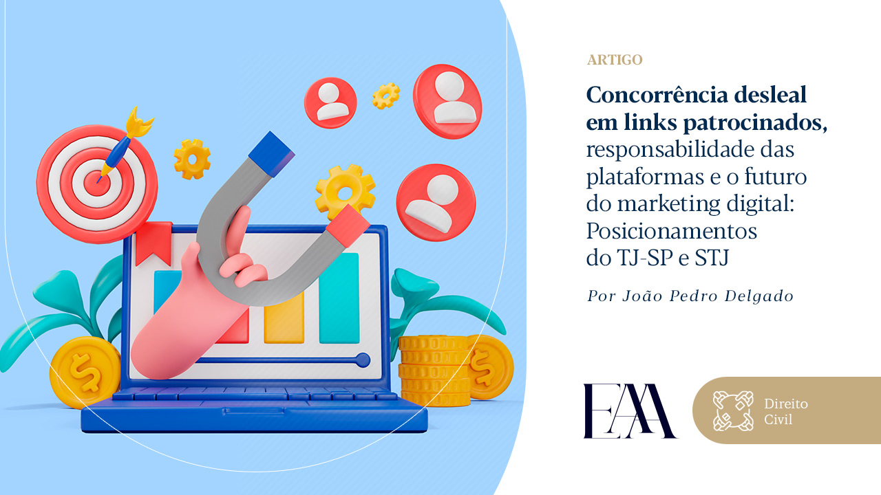 (Português) Concorrência desleal em links patrocinados, responsabilidade das plataformas e o futuro do marketing digital: Posicionamentos do TJ-SP e STJ