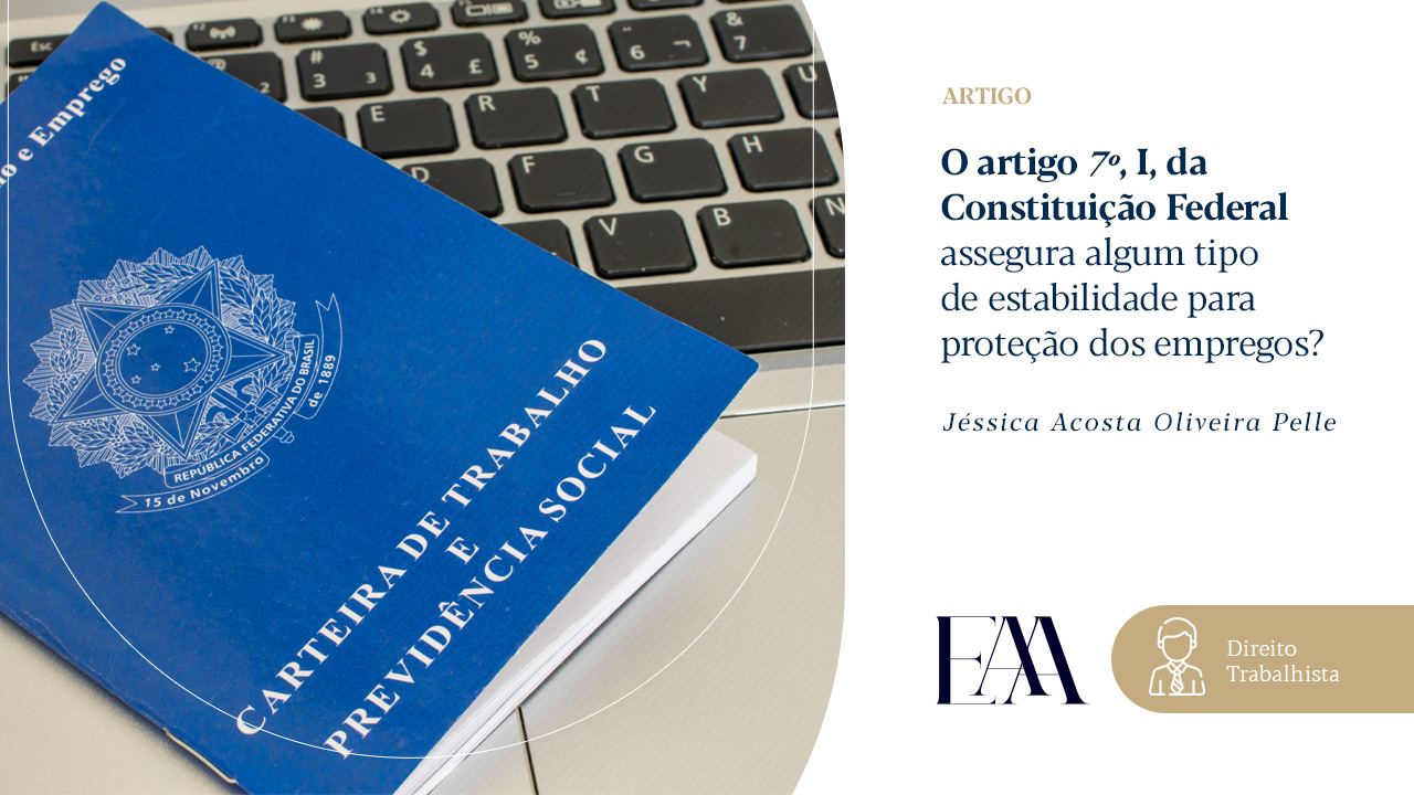 (Português) O artigo 7º, I, da Constituição Federal assegura algum tipo de estabilidade para proteção dos empregos?